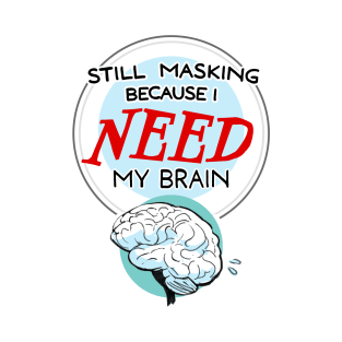 Still Masking... (brain) T-Shirt