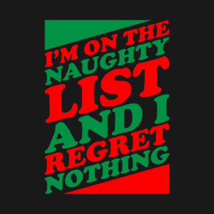 Im On The Naughty List And I Regret Nothing T-Shirt