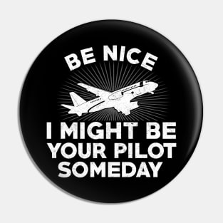 Be nice I might be your Pilot some day Funny Plane Lover Pin