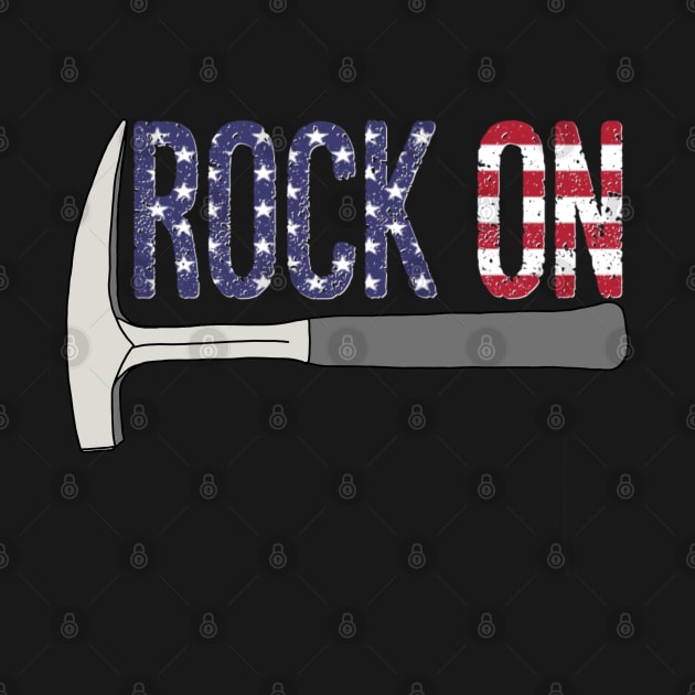 ROCK ON Rockhound - Rockhounding Geology Pick Hammer US Flag by Laura Rucker