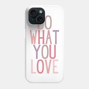 Do what you love - Life Quotes Phone Case