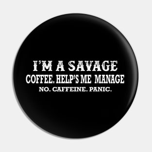 I'm A Savage For Coffee Pin
