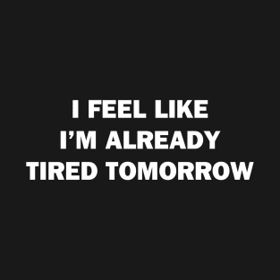 Tired Tomorrow T-Shirt