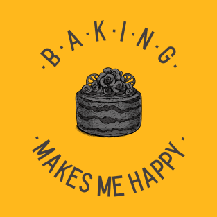 Baking makes me happy T-Shirt