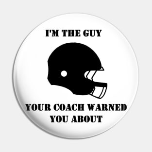 I'm The Guy Your Coach Warned You About (Black) Pin