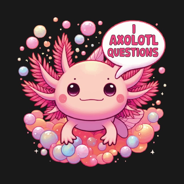 Funny I Axolotl Questions Kawaii Axolotl Saying Pink Axolotl by JUST PINK