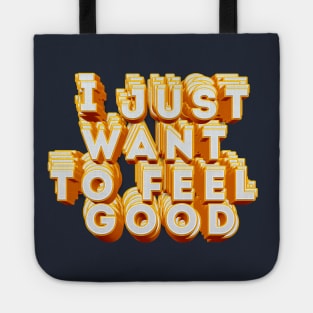 I Just Want To Feel Good - Typographic Positivity Design Tote