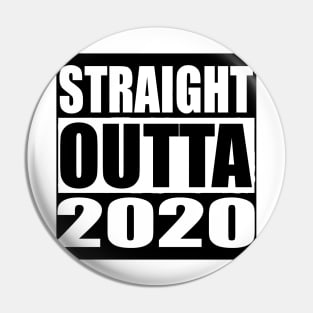 STRAIGHT OUTTA 2020 Pin