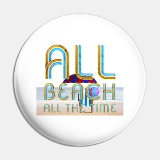 All Beach All the Time Pin