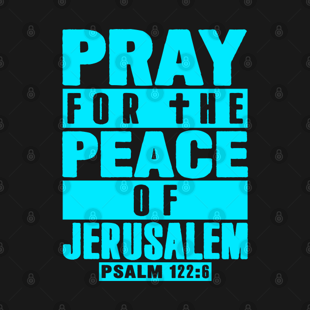 Psalm 122:6 Pray For The Peace Of Jerusalem by Plushism