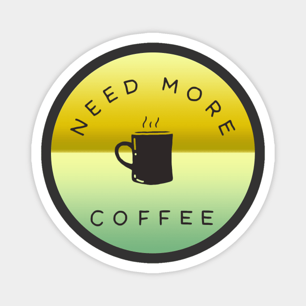 Need more coffee Magnet by MIXOshop