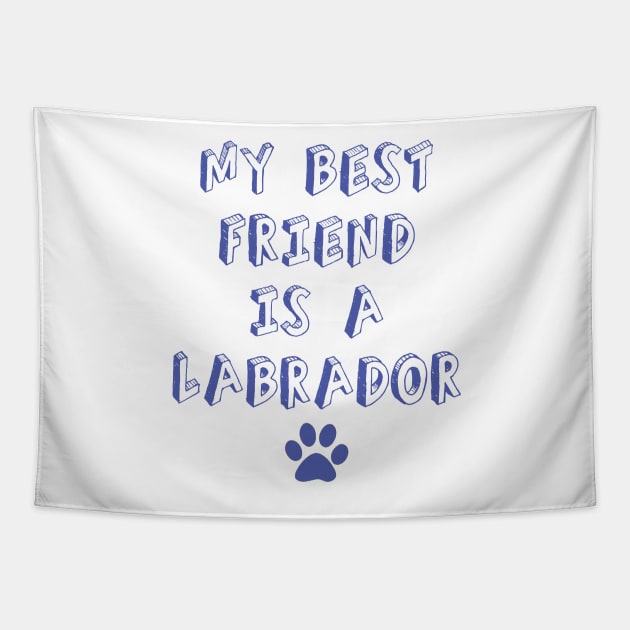my best friend is a labrador Tapestry by Luckythelab
