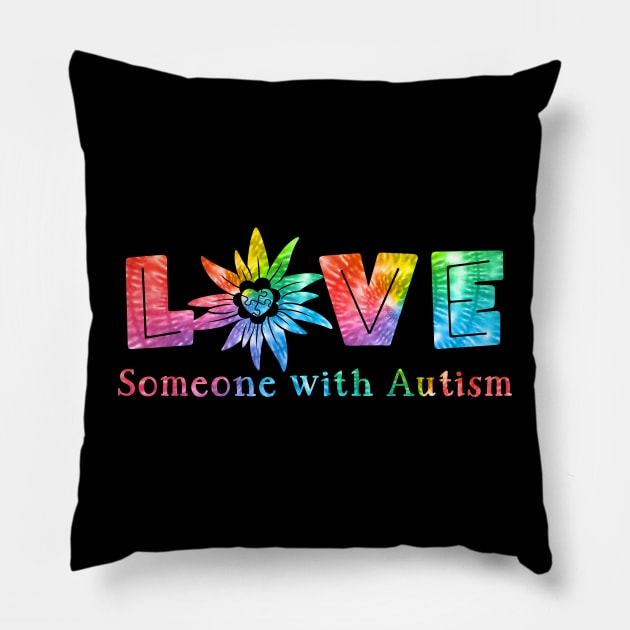 Love Someone With Autism Flower Tie Dye Pillow by Quotes NK Tees