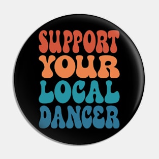 Support Your Local Dancer Pin