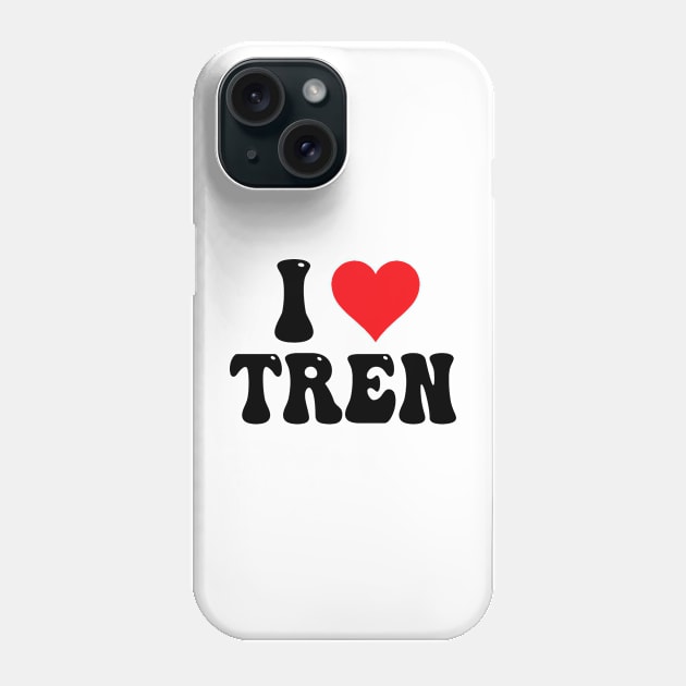 I Love Tren Phone Case by Bourdia Mohemad