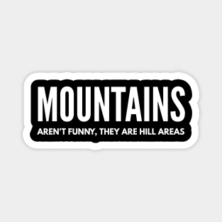 Mountains Aren't Funny, They Are Hill Areas - Funny Sayings Magnet