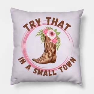 Try that in a small town, country music inspired, country girl Pillow