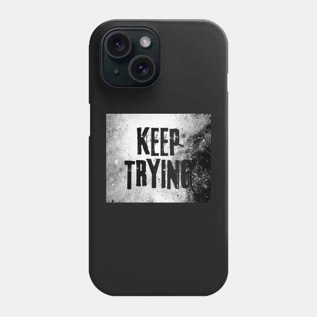 Keep trying Phone Case by daghlashassan