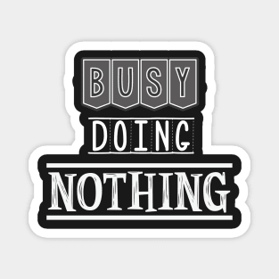 Busy doing nothing Magnet