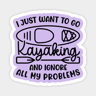 I Just Want To Go Kayaking And Ignore All My Problems Funny Magnet