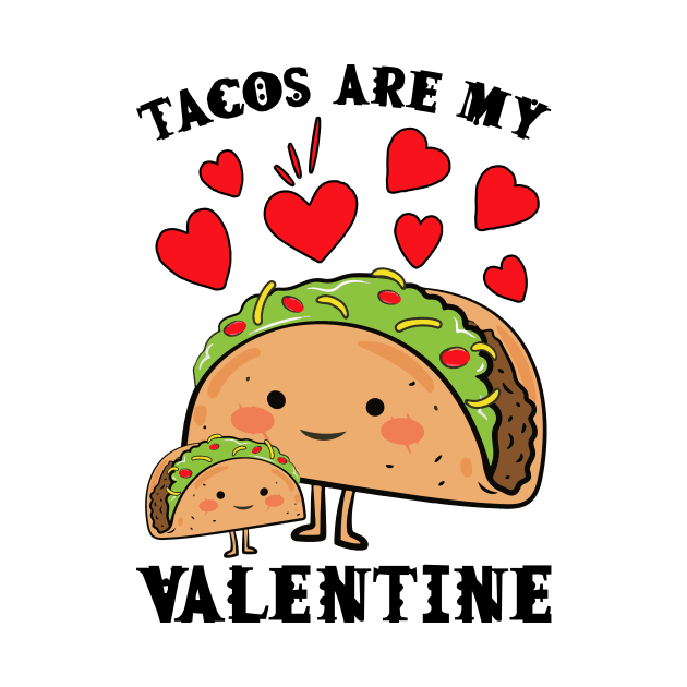 Tacos are my Valentine funny saying with cute taco for taco lover and valentine's day by star trek fanart and more