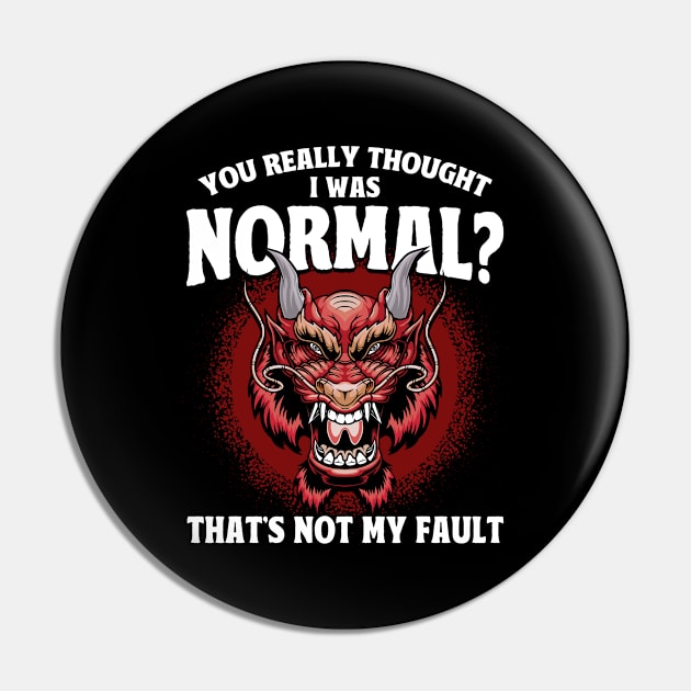 Dragon You Really Thought I Was Normal Grumpy Dragon Pin by Toeffishirts