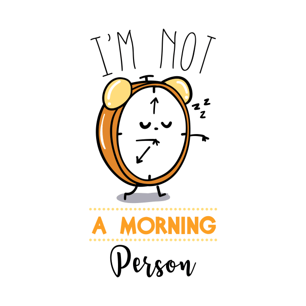 I'm Not A Morning Person by AttireCafe