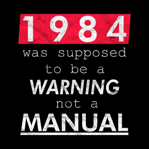 1984 was supposed to be a WARNING not a MANUAL by WittyFox