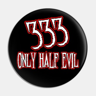 Only Half Evil Pin