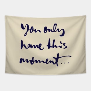 You only have this moment Tapestry