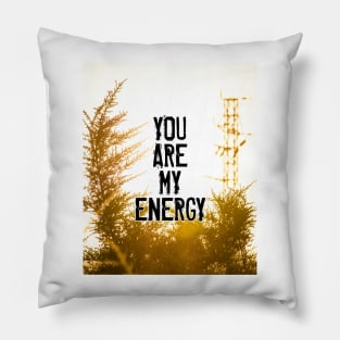 YOU ARE MY ENERGY Pillow