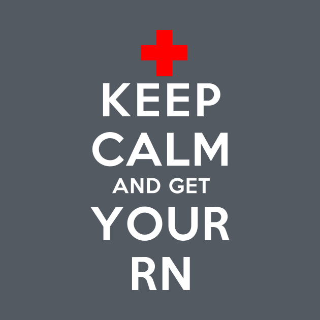 Keep Calm and Get your RN by rachaelroyalty