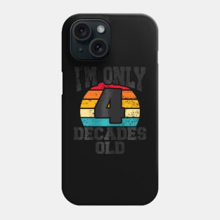 40Th Birthday 40 Years Old Im Only 4 Decades Old Phone Case
