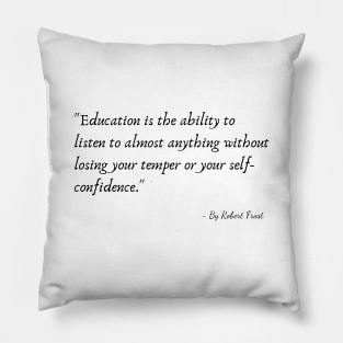 A Quote from Various Interviews and Speeches by Robert Frost Pillow