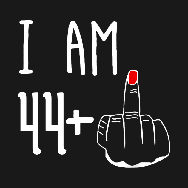 I Am 44 Plus 1 Middle Finger Funny 45th Birthday by Brodrick Arlette Store