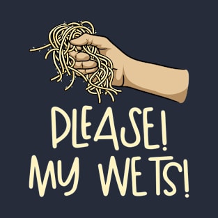 Please! My Wets! Dust My Wets T-Shirt
