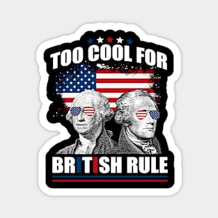 Too Cool For British Rule Washington Hamilton 4th Of July Magnet