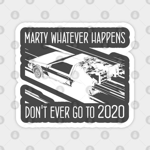 marty whatever happens don't ever go to 2020 Magnet by bisho2412