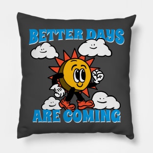 Better days are coming Pillow