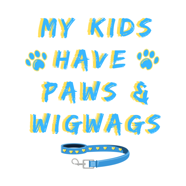 My kids have paws and wigwags by Fantastic Store