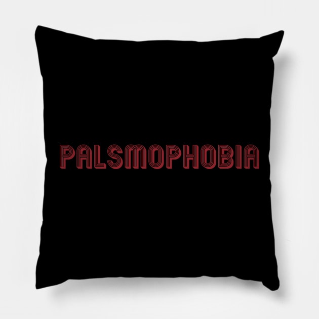 Palsmophobia Pillow by kareemik