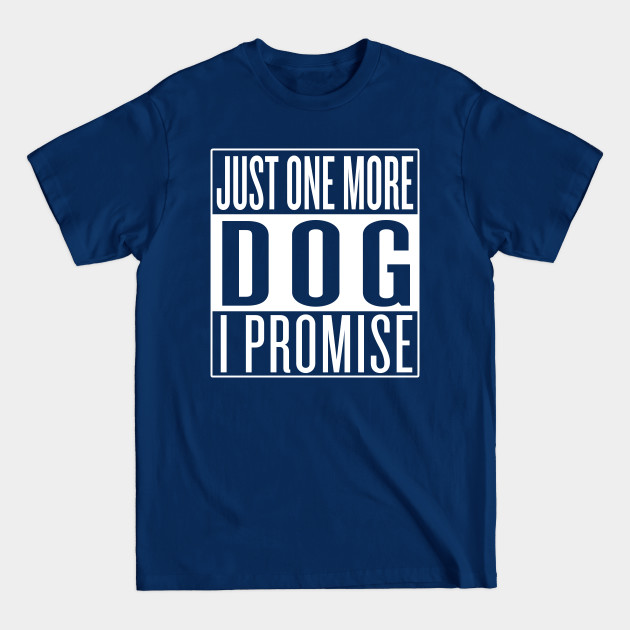 Discover Just One More Dog I Promise - Dogs - T-Shirt