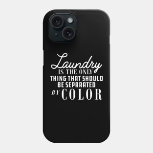 Laundry is only thing that should be separated by color Phone Case