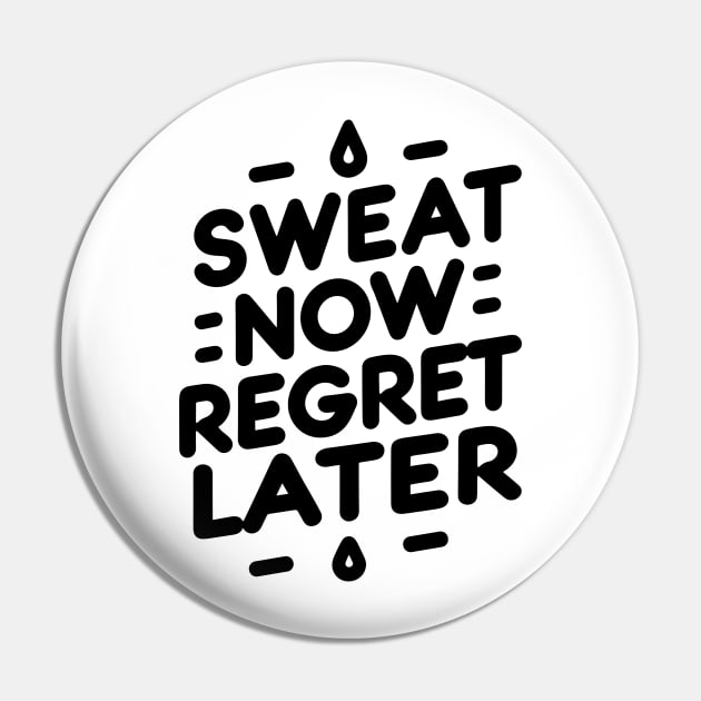 Sweat Now Regret Later Pin by Francois Ringuette