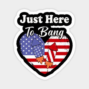 Just Here To Bang American Flag 4th of July Fireworks Funny 4th Of July Magnet