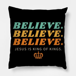 Believe Believe Believe Jesus is King of Kings | Christian Pillow