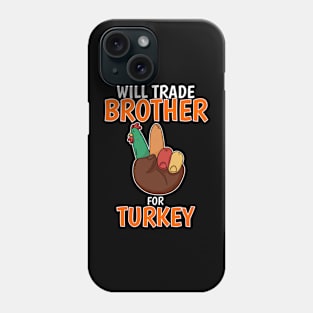 Will Trade Brother For Turkey Funny Thanksgiving Phone Case