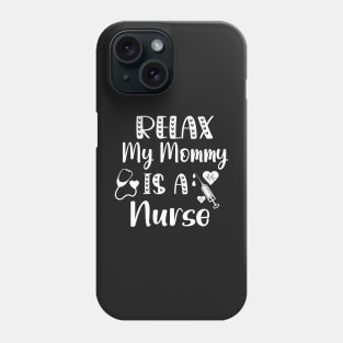 Relax My Mommy is a Nurse Gift / Funny Nurse Baby Gift / Mom Baby Gift / Christmas Gift Nurse Phone Case