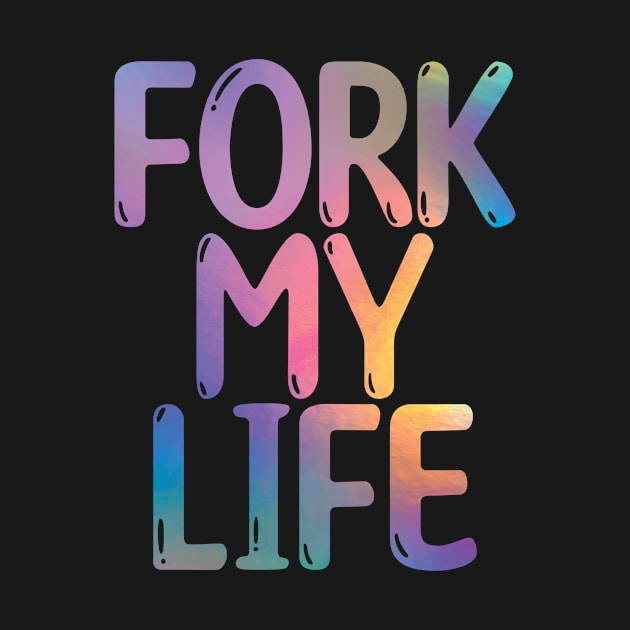 Fork My Life Holo Rainbow Punny Statement Graphic by ArtHouseFlunky