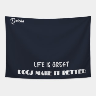 life is great dogs make it better - Dotchs Tapestry